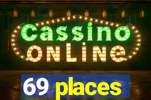 69 places
